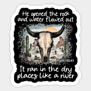 He Opened The Rock And Water Flowed Out; It Ran In The Dry Places Like A River Bull Skull Desert Sticker